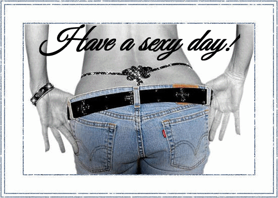 Have a Sexy Day Graphics Great Day Scraps Myspace