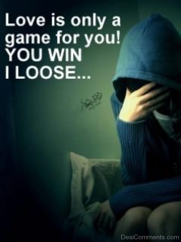 Love Is Only A Game For You !