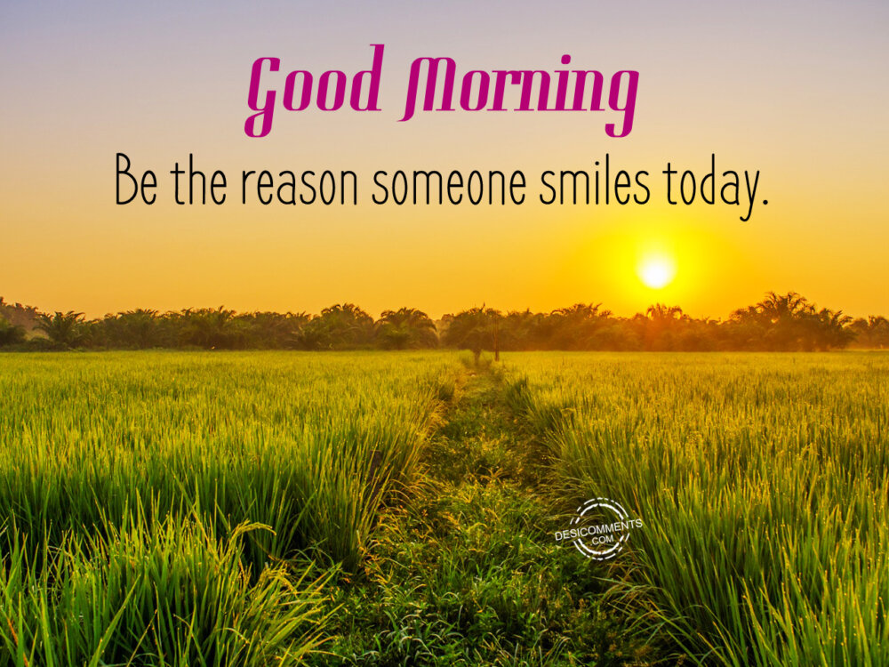 Be The Reason Someone Smiles Today Good Morning DesiComments