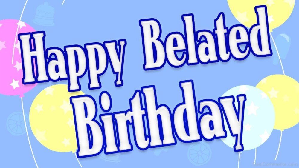 Belated Birthday Pictures Images Graphics For Facebook