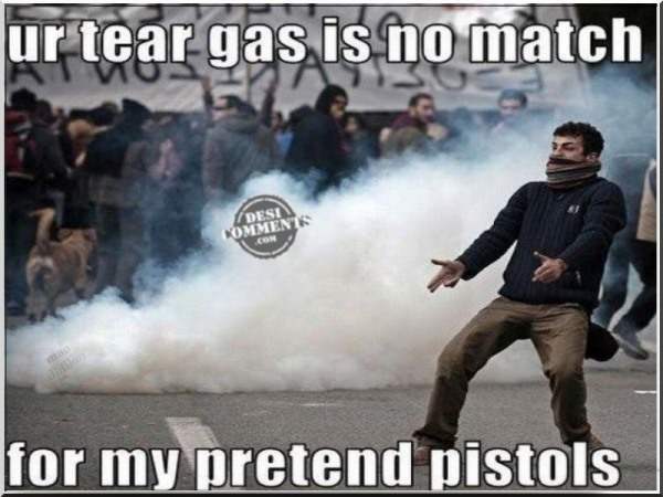 Your tear gas is no match…