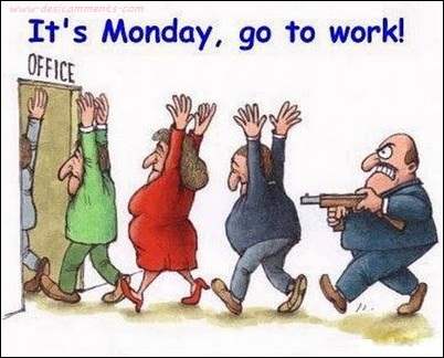 It’s monday, go to work