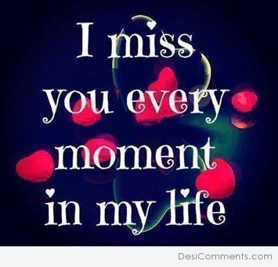 I miss you every moment in my life - DesiComments.com
