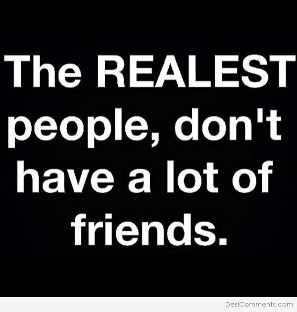 The realeast people, don’t have a lot of friends - Desi Comments