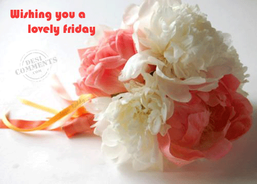Wishing you a lovely friday