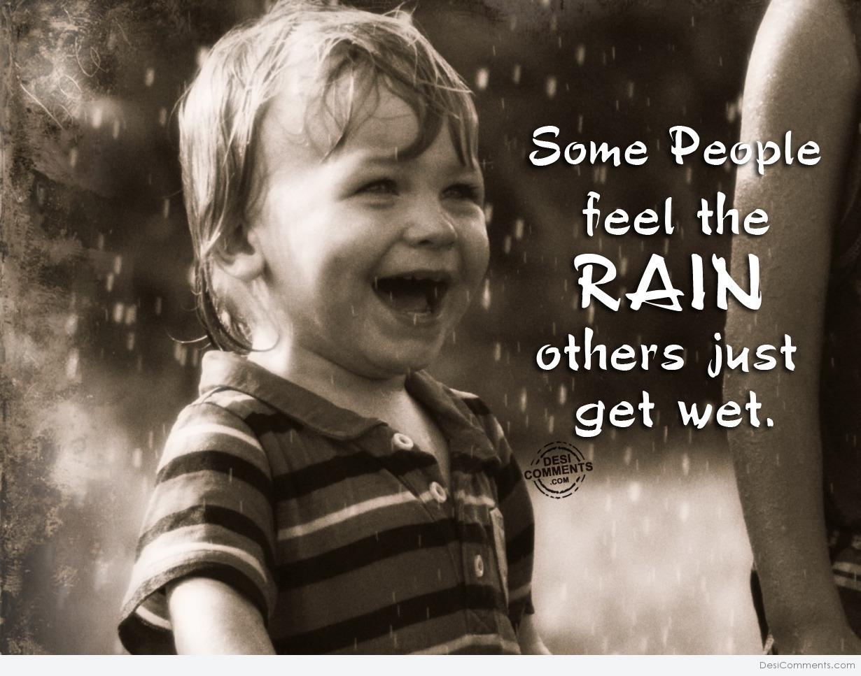 Some people feel the rain others just get wet - DesiComments.com