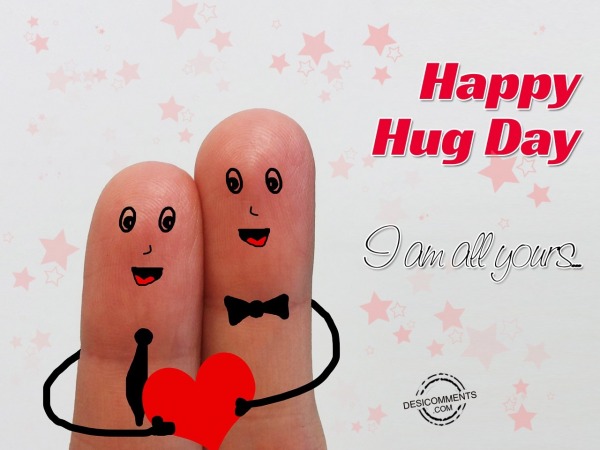 Happy Hug Day I Am All Yours…