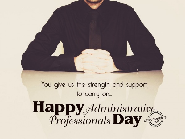 You give us strength and support,  Administrative Professionals Day