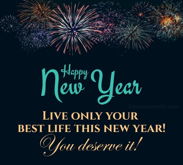 Happy New Year Live Only Your Best Life This New Year!