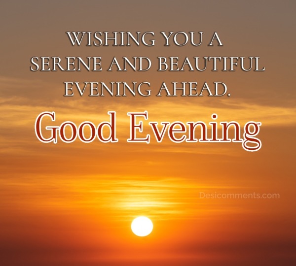 Wishing You A Serene And Beautiful Evening - Desi Comments