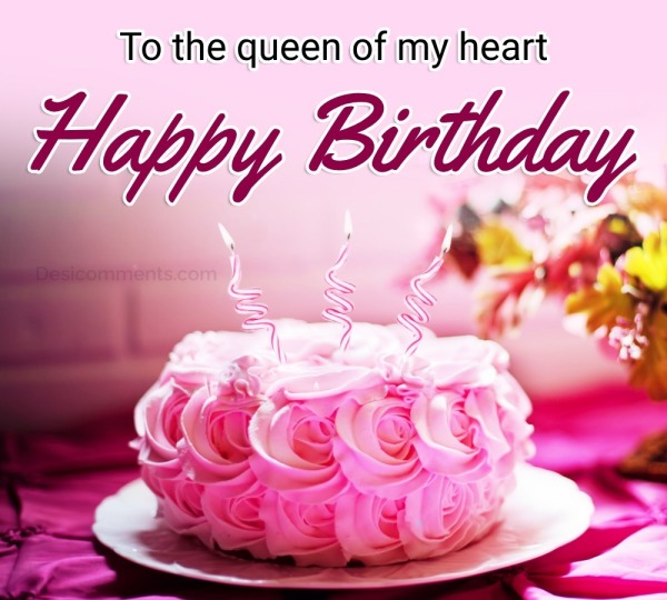 To The Queen Of My Heart, Happy Birthday!