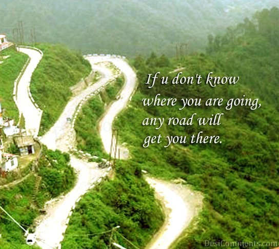 Any Road Will Get You There Desicomments Com