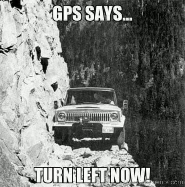 GPS Says Turn Left