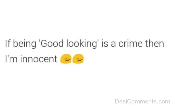 If Being Good Looking Is A Crime