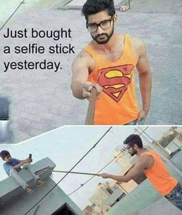 Just Bought A Selfie Stick Yesterday