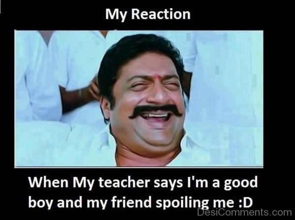 My Reaction When My Teacher Says