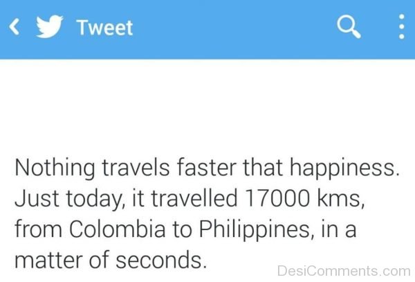 Nothing Travels Faster That Happiness