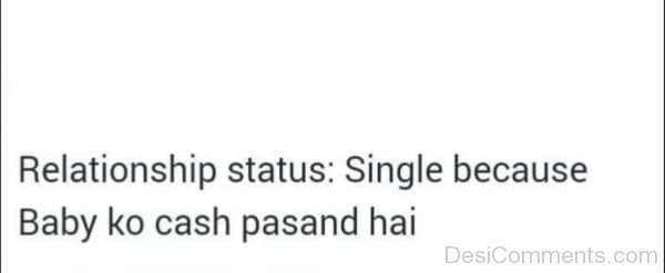 Single Because Baby Ko Cash Pasand Hai