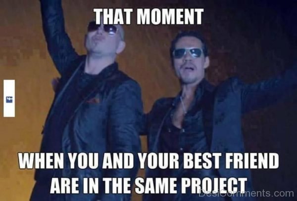 That Moment When You And Your Bestfriend