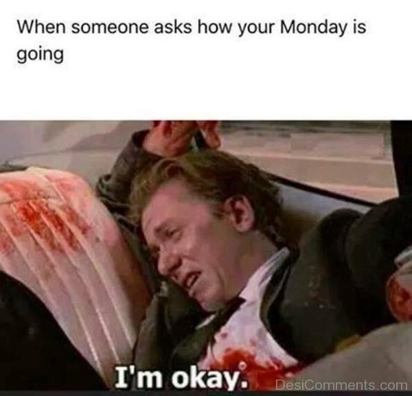 When Someone Asks How Your Monday Is