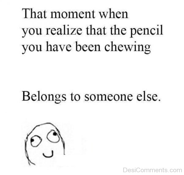 When You Realize That The Pencil