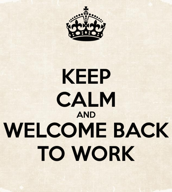 Keep Calm And Welcome Back To Work DesiComments