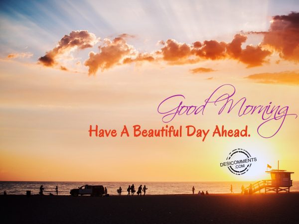 Good Morning- Have A Beautiful Ahead