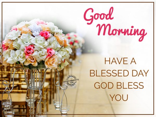 Good Morning Have A Blessed Day God Bless You