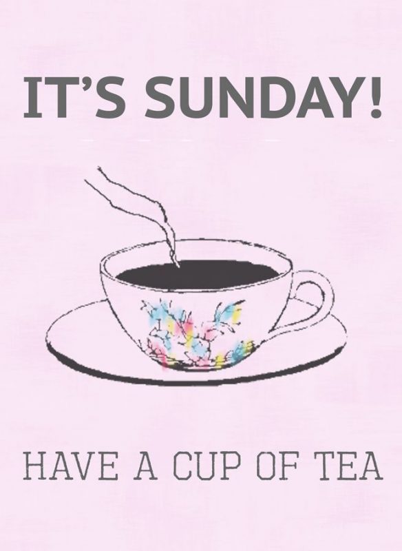 Its Sunday Have A Cup Of Tea