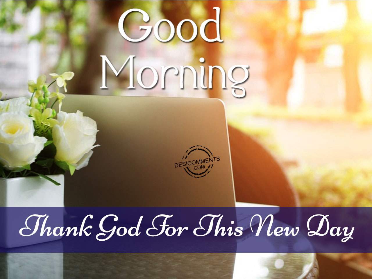 Good Morning -Thank God For This New Day - DesiComments.com
