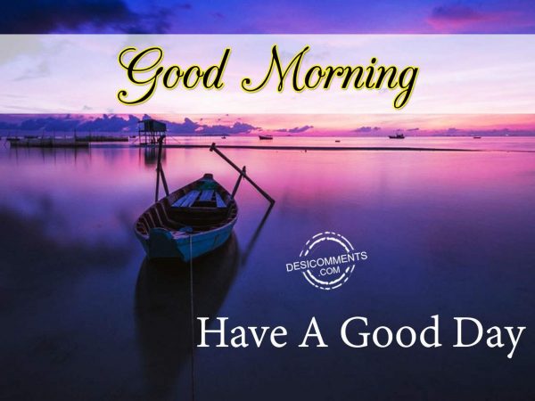 Photo Of Have A Great Day – Good Morning - Desi Comments