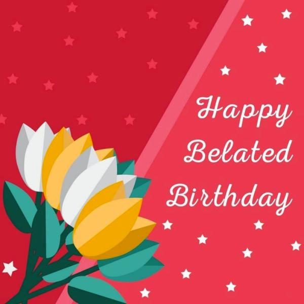 Happy Belated Birthday - DesiComments.com