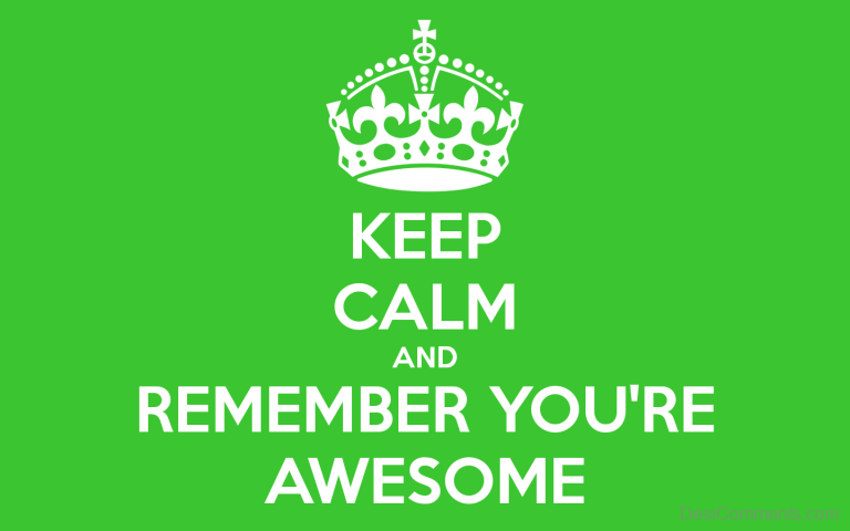 Keep Calm And Remember You’re Awesome - DesiComments.com