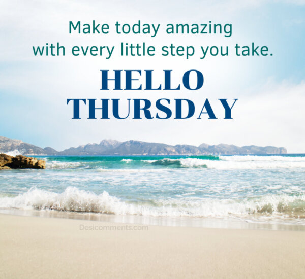 Hello Thursday Make Today Amazing With Every Little Step