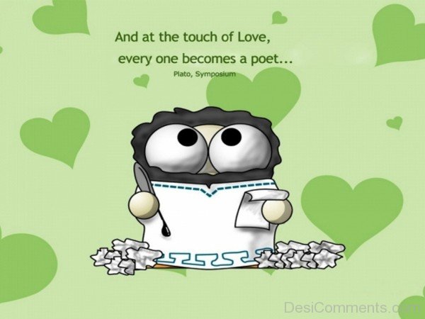 And At The Touch Of Love,Every One Becomes A Poet