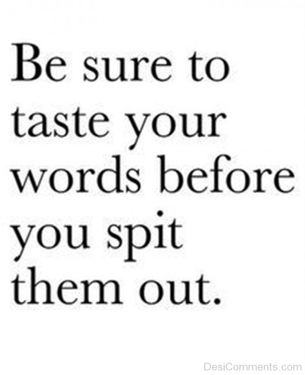 Be Sure To Taste Your Words