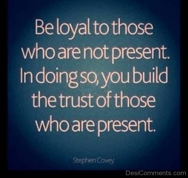 Be loyal to those who are not present-DC06