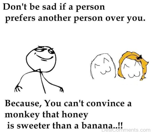 Don’t Be Sad If A Person Prefers Another