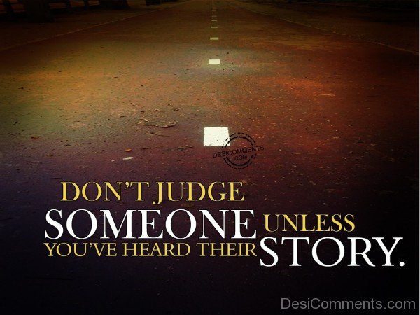 Don’t Judge Someone Unless You’ve Heard Their Story