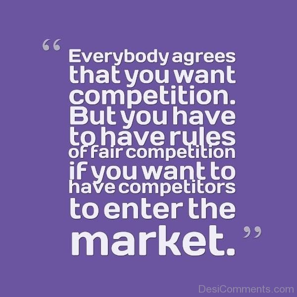 Everybody Agrees That You Want Competition But You Have To Have Rules Of Fair Competition -DC135