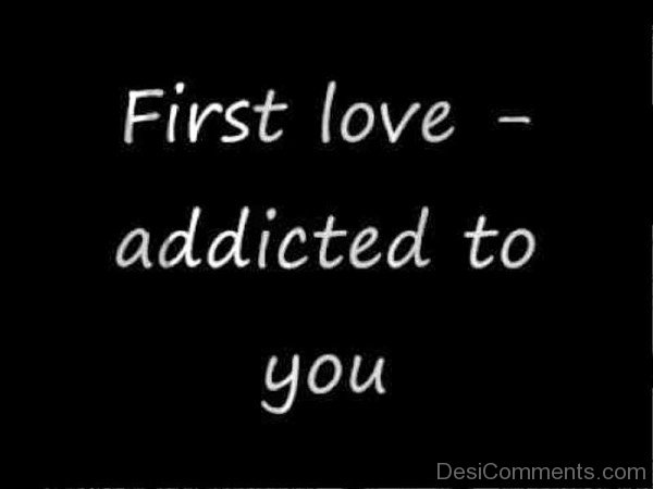 First Love Addicted To You