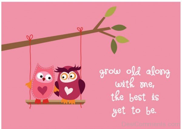 Grow old Along with Me