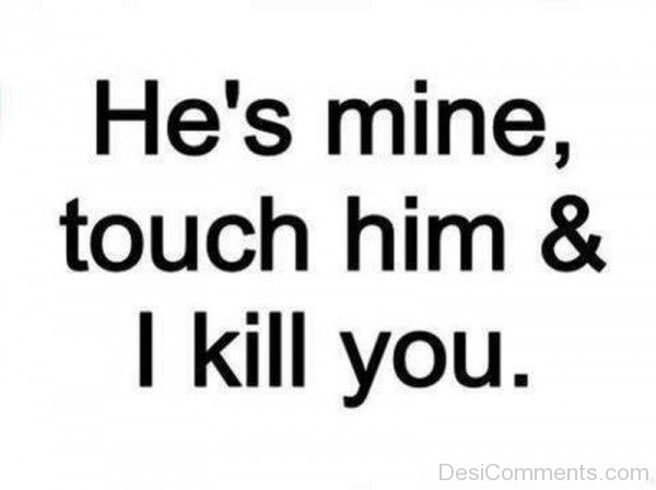 He's Mine Touch Him And I Kill You-qw107DC6631