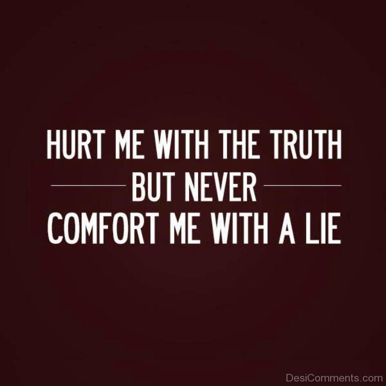 You to tell her the truth. Hurt me with the Truth but never Comfort me with a Lie. Tell me the Truth. Telling the Truth. June tell me the Truth.