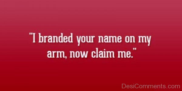 I Branded Your Name On My Arm