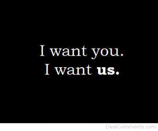 I Want You I Want Us