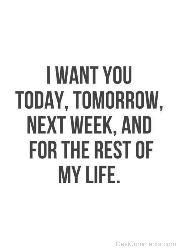 I Want You Today,Tomorrow,Next Week