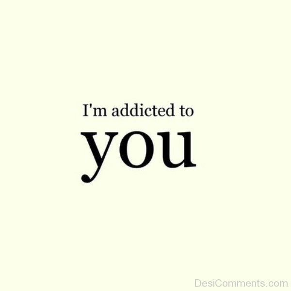 I’m Addicted To You Picture - DesiComments.com