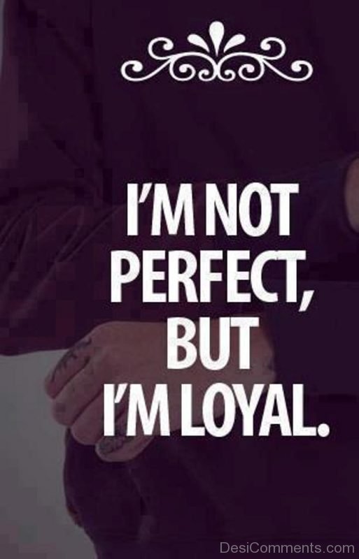 I'm Not Perfect But I'm Loyal-DC20