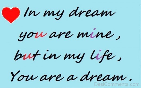 In my life, you are my dream… - DesiComments.com